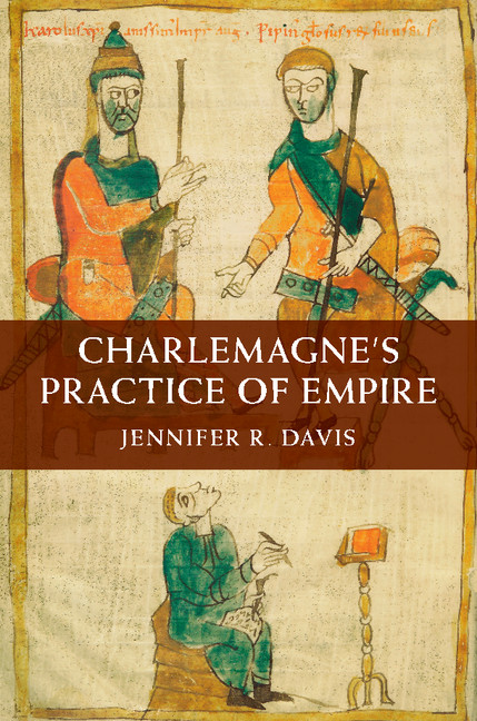 Charlemagnes Practice Of Empire Davis Jennifer R
