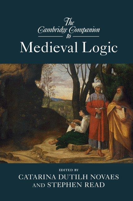 The Cambridge Companion To Medieval Logic Cambridge Companions To Philosophy Novaes