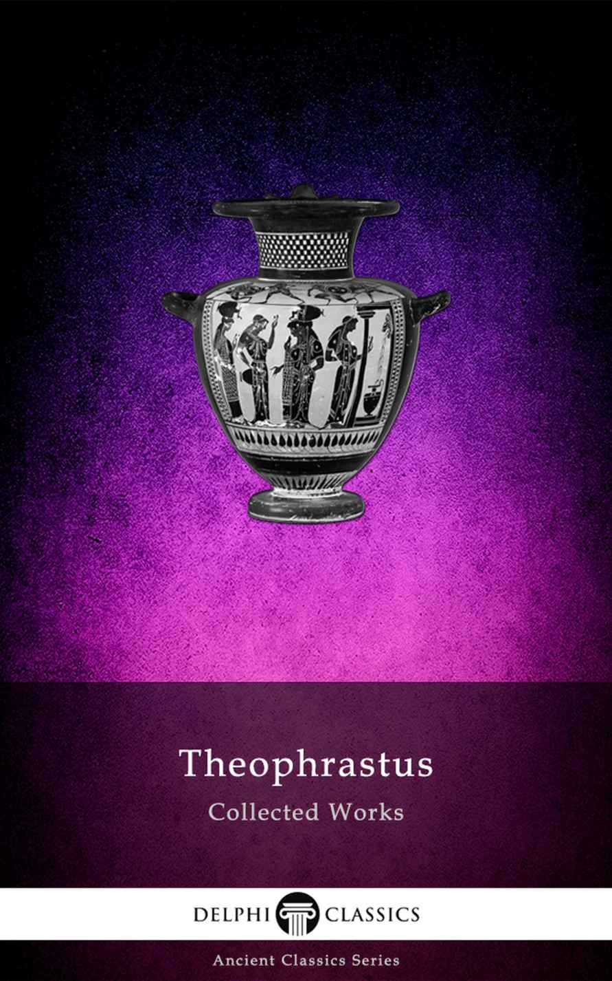 Delphi Collected Works Of Theophrastus Illustrated Delphi Ancient Classics Book 91 Theophrastus