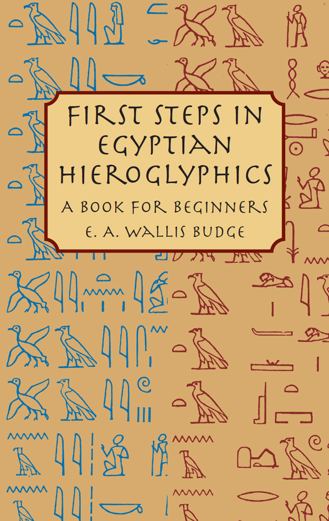 First Steps In Egyptian Hieroglyphics E A Wallis Budge