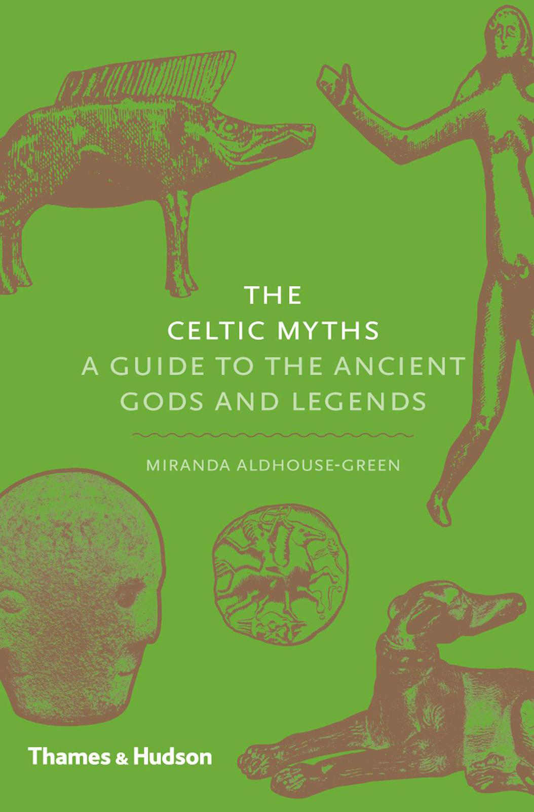 The Celtic Myths A Guide To The Ancient Gods And Legends Miranda Aldhousegreen