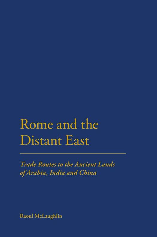 Rome And The Distant East Trade Routes To The Ancient Lands Of Arabia India And China Illustrated Raoul Mclaughlin