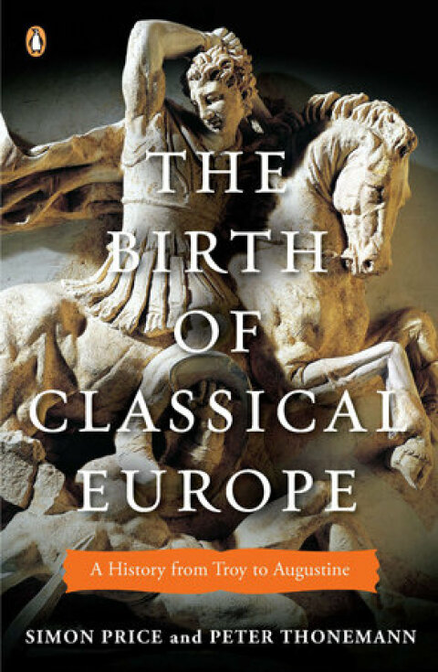 The Birth Of Classical Europe The Penguin History Of Europe Simon Price Peter Thonemann