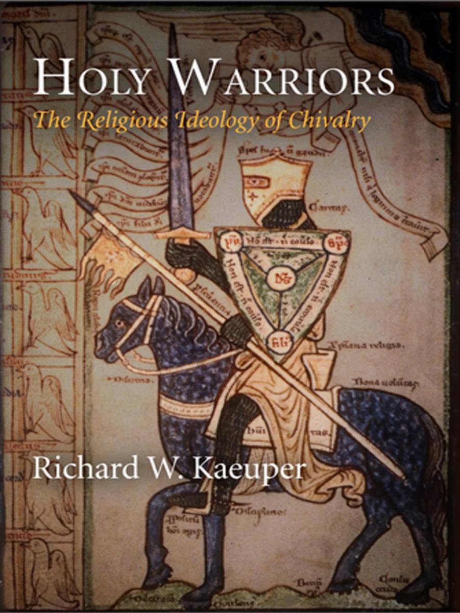 Holy Warriors The Religious Ideology Of Chivalry Richard W Kaeuper
