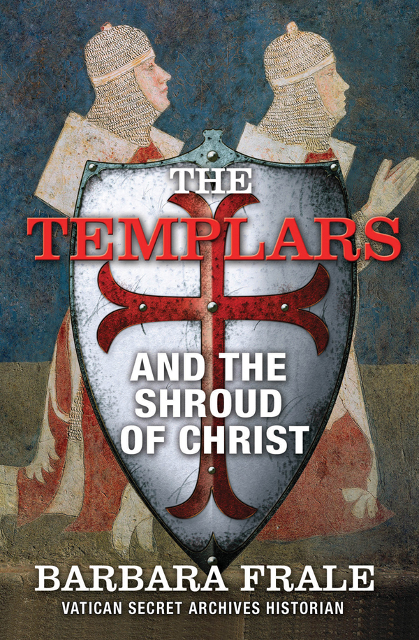 The Templars And The Shroud Of Christ Barbara Frale