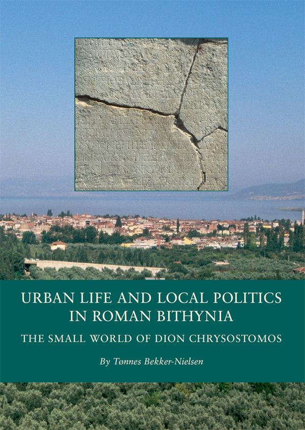 Urban Life And Local Politics In Roman Bithynia Bekkernielsen
