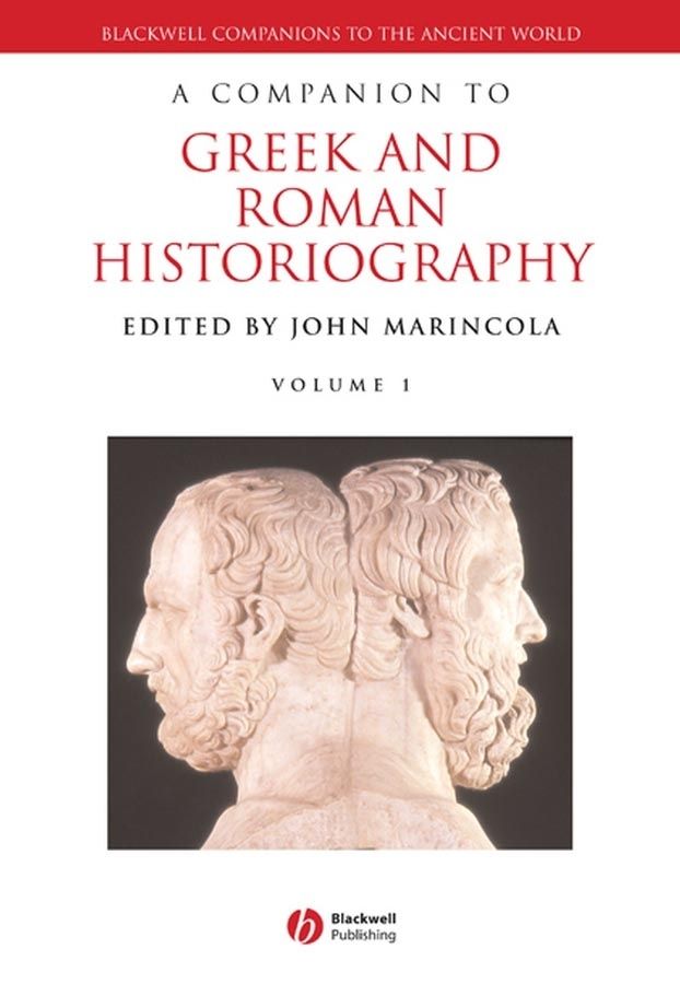 A Companion To Greek And Roman Historiography Blackwell Companions To The Ancient World John Marincola