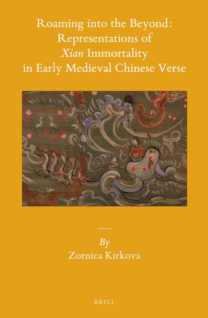 Roaming Into The Beyond Representations Of Xian Immortality In Early Medieval Chinese Verse 1st Edition Zornica Kirkova