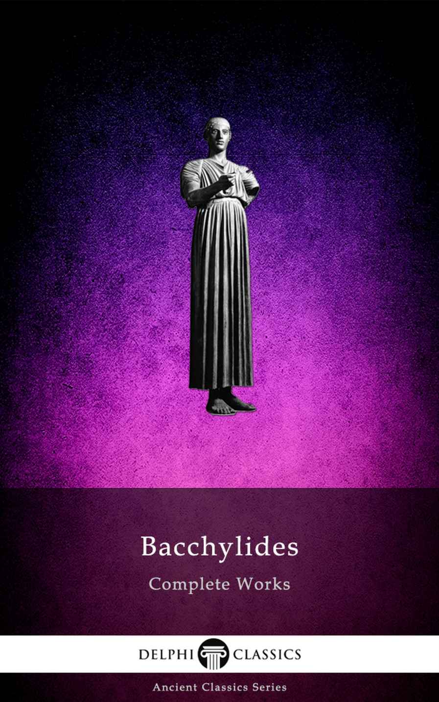 Delphi Complete Works Of Bacchylides Illustrated Delphi Ancient Classics Book 100 Bacchylides Of Ceos