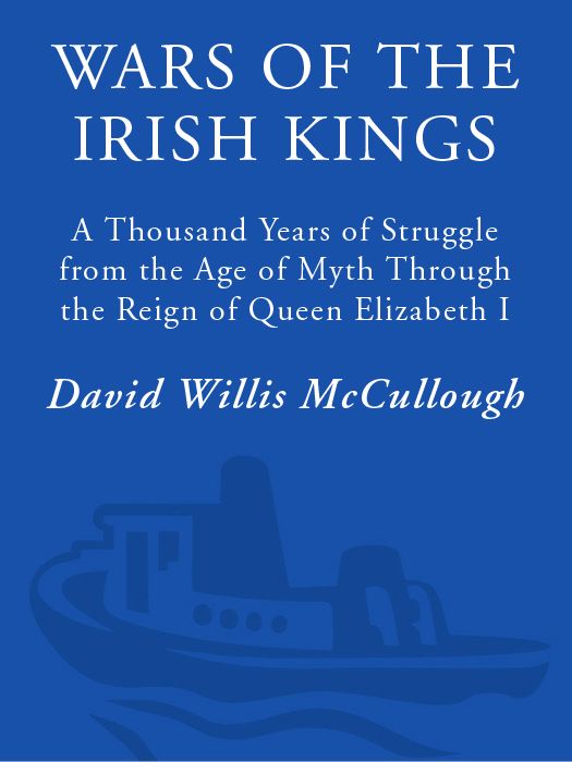 Wars Of The Irish Kings A Thousand Years Of Struggle From The Age Of Myth Through The Reign Of Queen Elizabeth I David W Mccullough