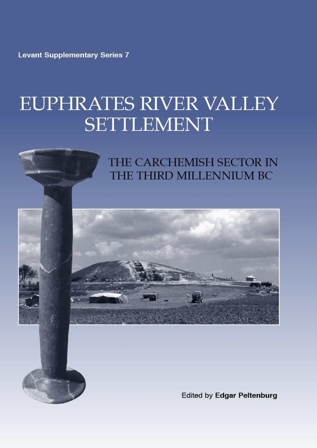 Euphrates River Valley Settlement The Carchemish Sector In The Third Millennium Bc Illustrated Edgar Peltenberg