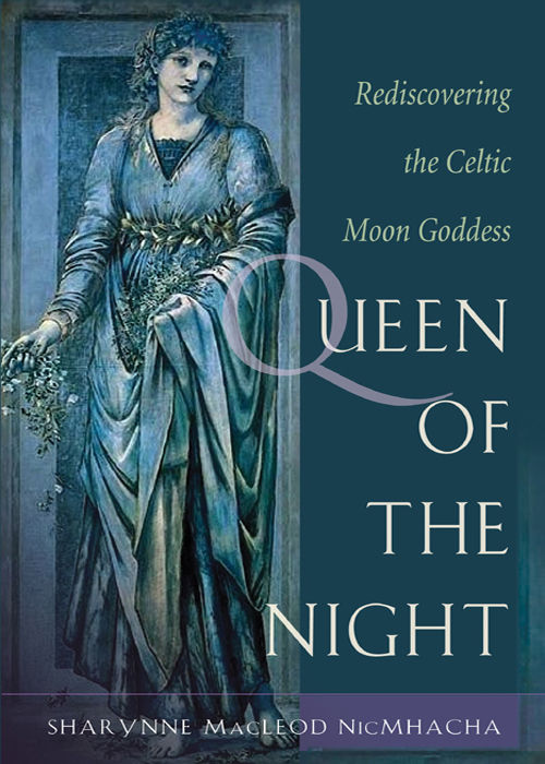 Queen Of The Night Rediscovering The Celtic Moon Goddess Sharynne Macleod Nicmhacha