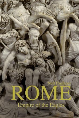 Rome Empire Of The Eagles 753 Bc Ad 476 1st Edition Neil Faulkner