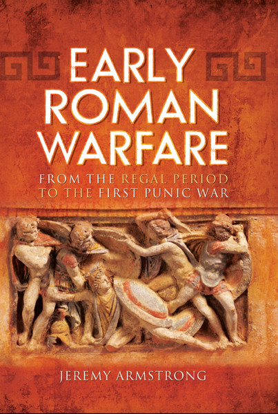 Early Roman Warfare From The Regal Period To The First Punic War Jeremy Armstrong