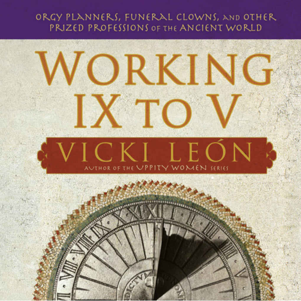 Working Ix To V Orgy Planners Funeral Clowns And Other Prized Professions Of The Ancient World Vicki Len