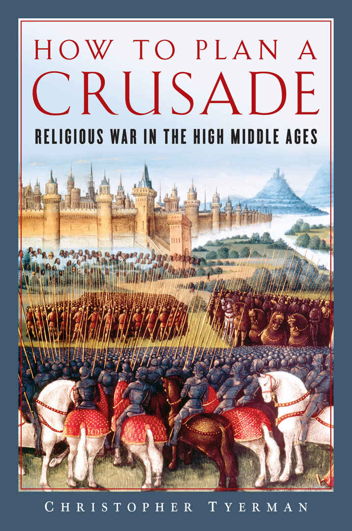 How To Plan A Crusade Religious War In The High Middle Ages Christopher Tyerman