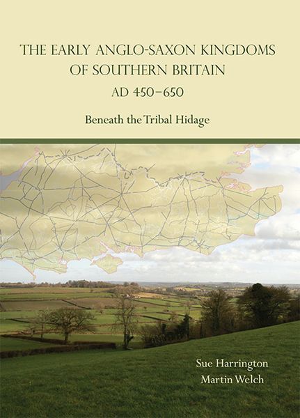 The Early Anglosaxon Kingdoms Of Southern Britain Ad 450650 Beneath The Tribal Hidage Sue Harrington Martin Welch