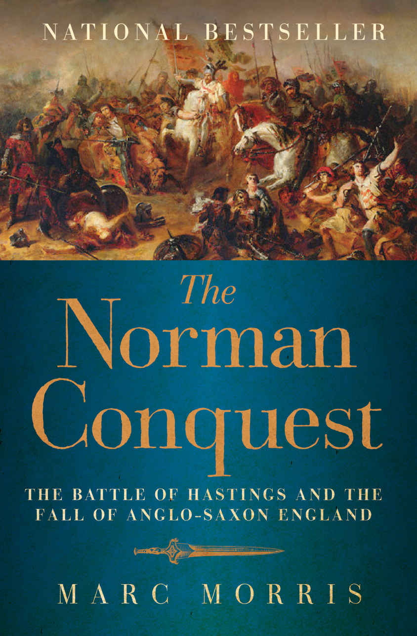 The Norman Conquest The Battle Of Hastings And The Fall Of Anglosaxon England Marc Morris