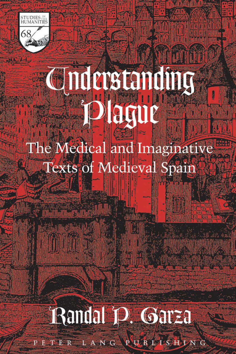 Understanding Plague The Medical And Imaginative Texts Of Medieval Spain Randal P Garza