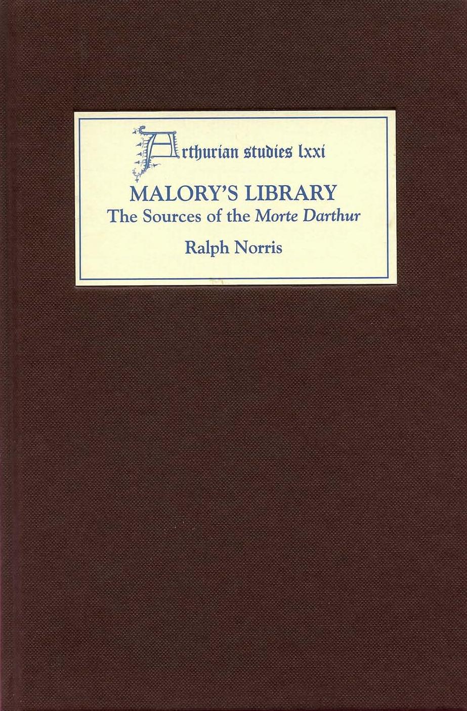 Malorys Library The Sources Of The Morte Darthur Ralph C Norris