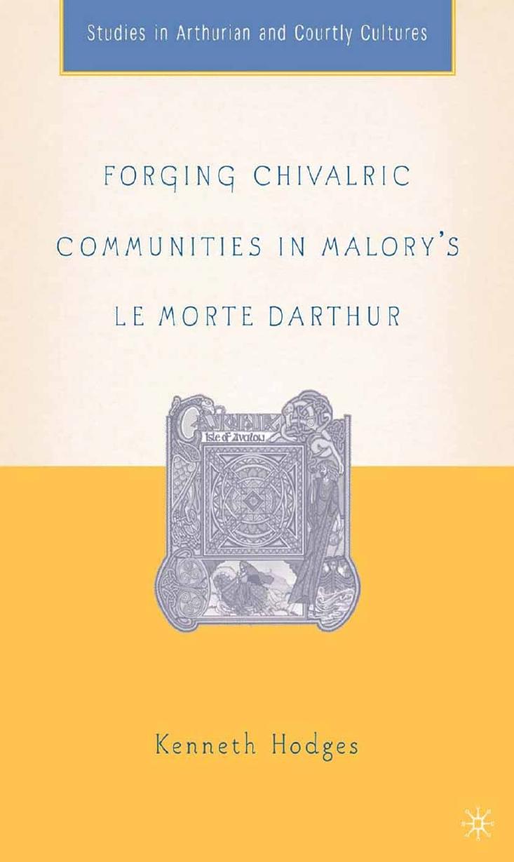 Forging Chivalric Communities In Malorys Le Morte Darthur Kenneth Hodges