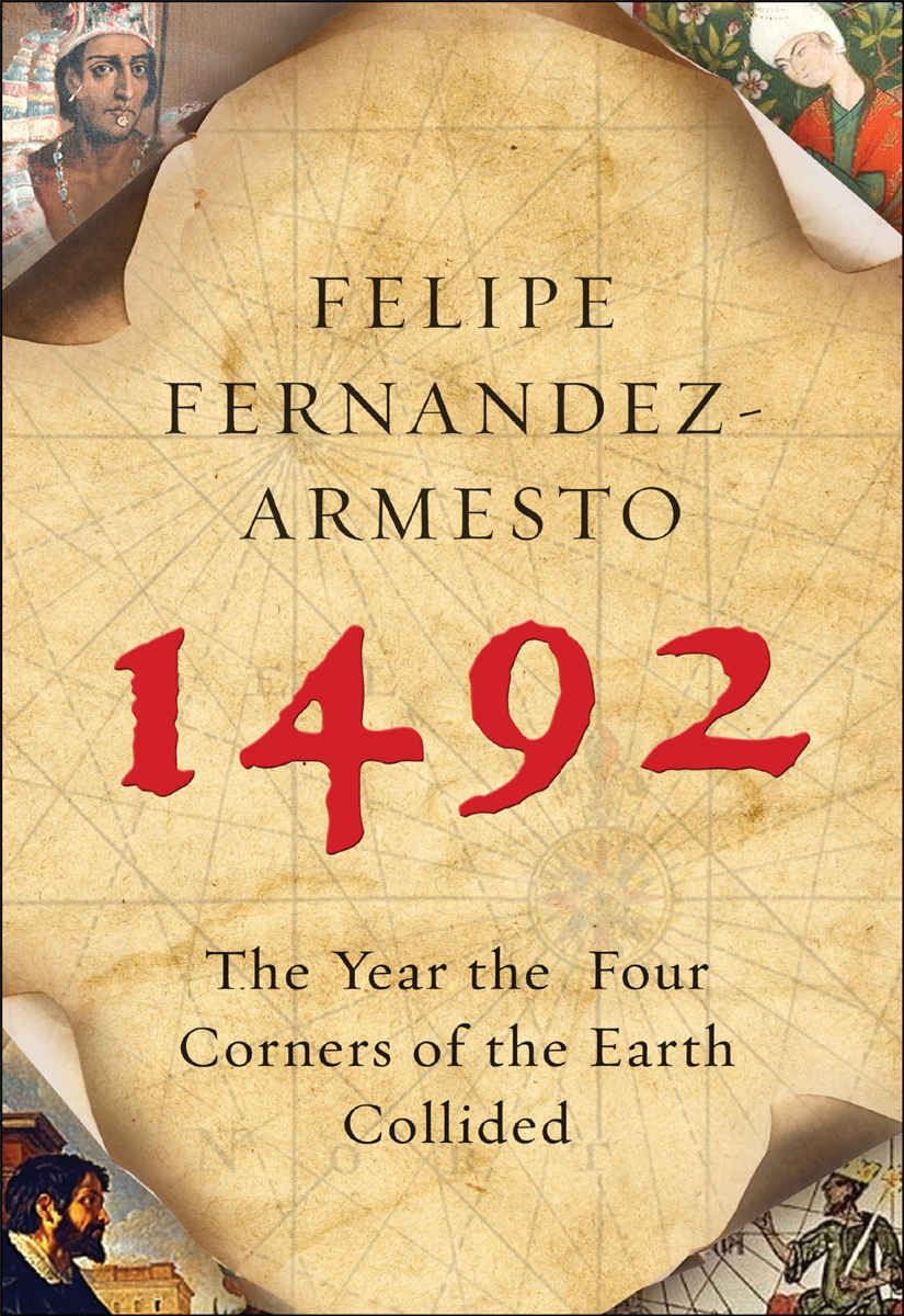 1492 The Year The Four Corners Of The Earth Collided Felipe Fernandezarmesto