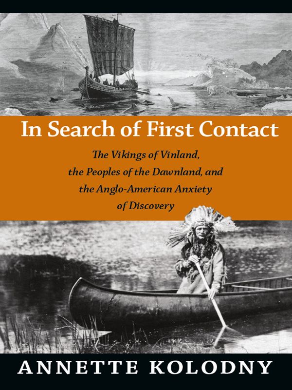 In Search Of First Contact The Vikings Of Vinland The Peoples Of The Dawnland And The Angloamerican Anxiety Of Discovery Annette Kolodny