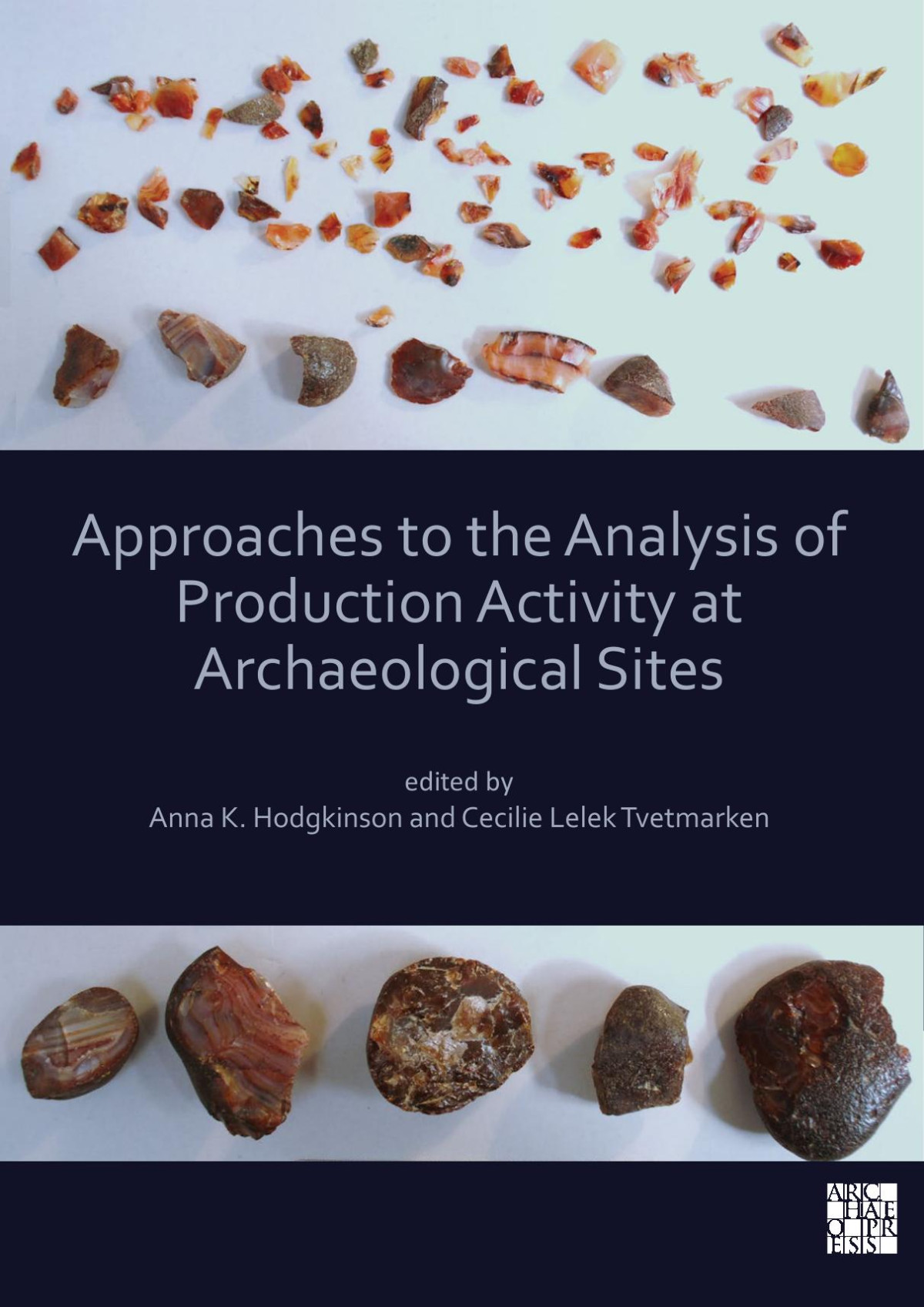 Approaches To The Analysis Of Production Activity At Archaeological Sites Anna K Hodgkinson