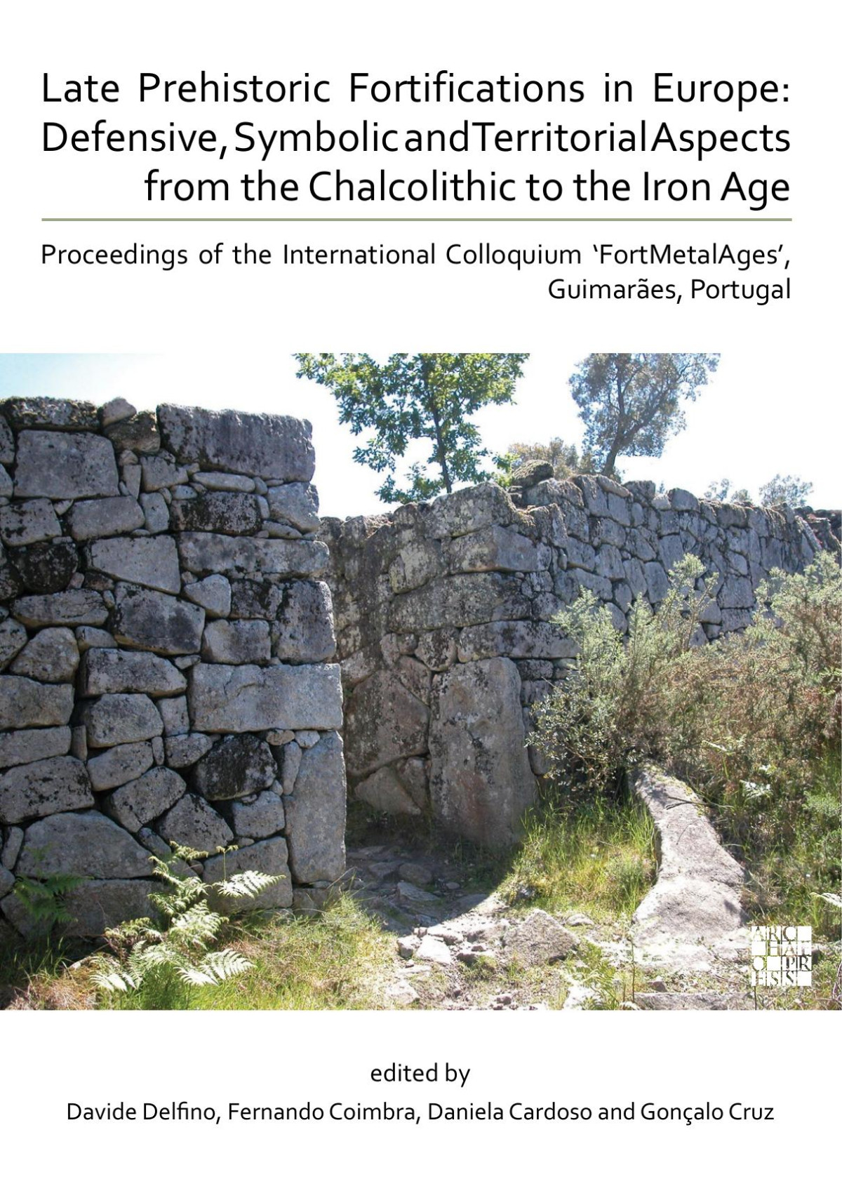 Late Prehistoric Fortifications In Europe Defensive Symbolic And Territorial Aspects From The Chalcolithic To The Iron Age Davide Delfino