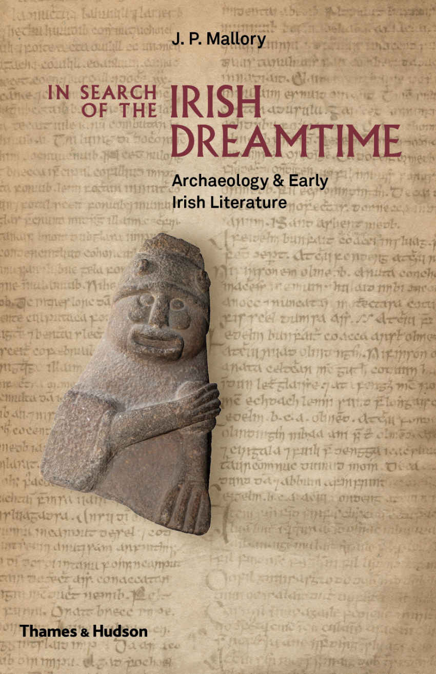 In Search Of The Irish Dreamtime Archaeology Early Irish Literature J P Mallory