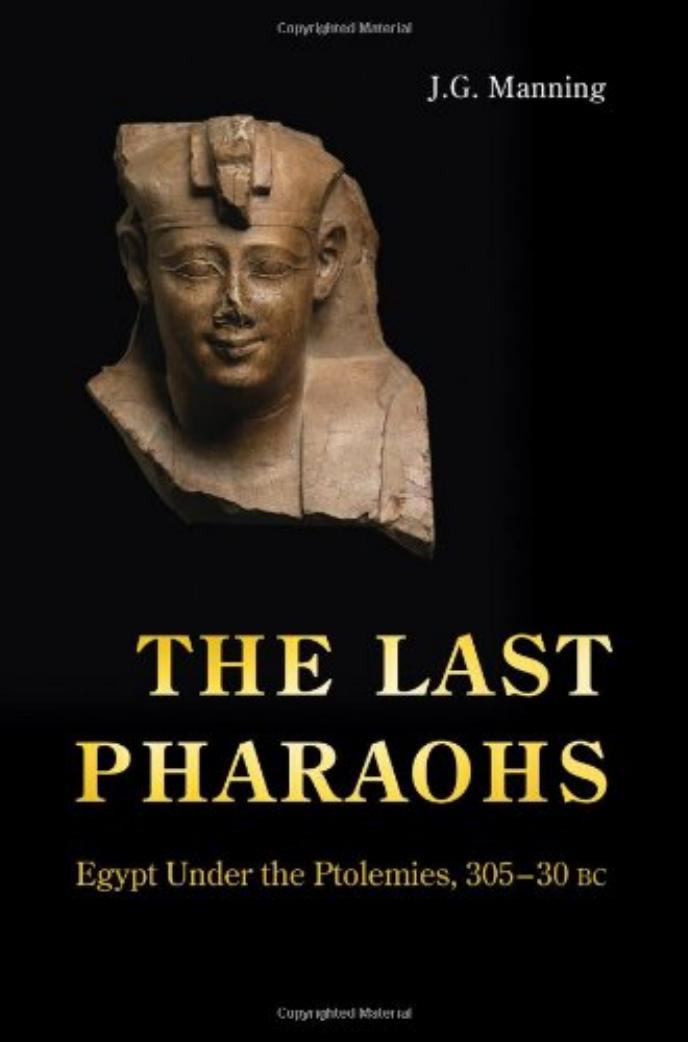 The Last Pharaohs Egypt Under The Ptolemies 30530 B C 2009 J G Manning Manning