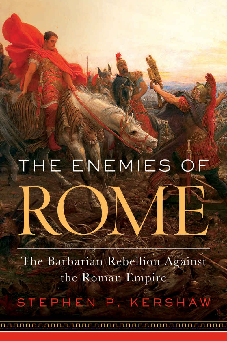The Enemies Of Rome The Barbarian Rebellion Against The Roman Empire Stephen P Kershaw