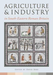 Agriculture And Industry In Southeastern Roman Britain David Bird Ed