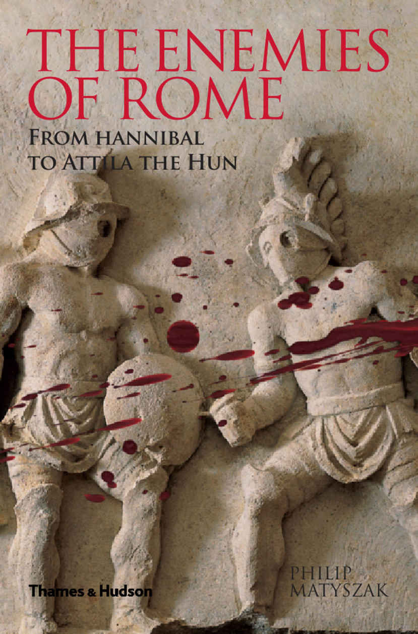 The Enemies Of Rome From Hannibal To Attila The Hun Philip Matyszak