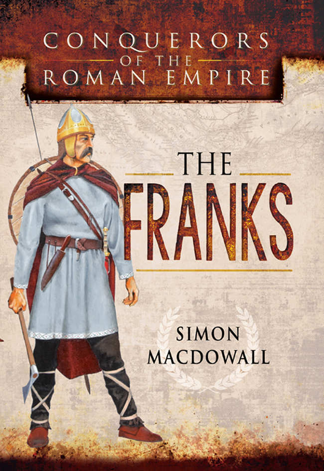 The Franks Conquerors Of The Roman Empire Simon Macdowall