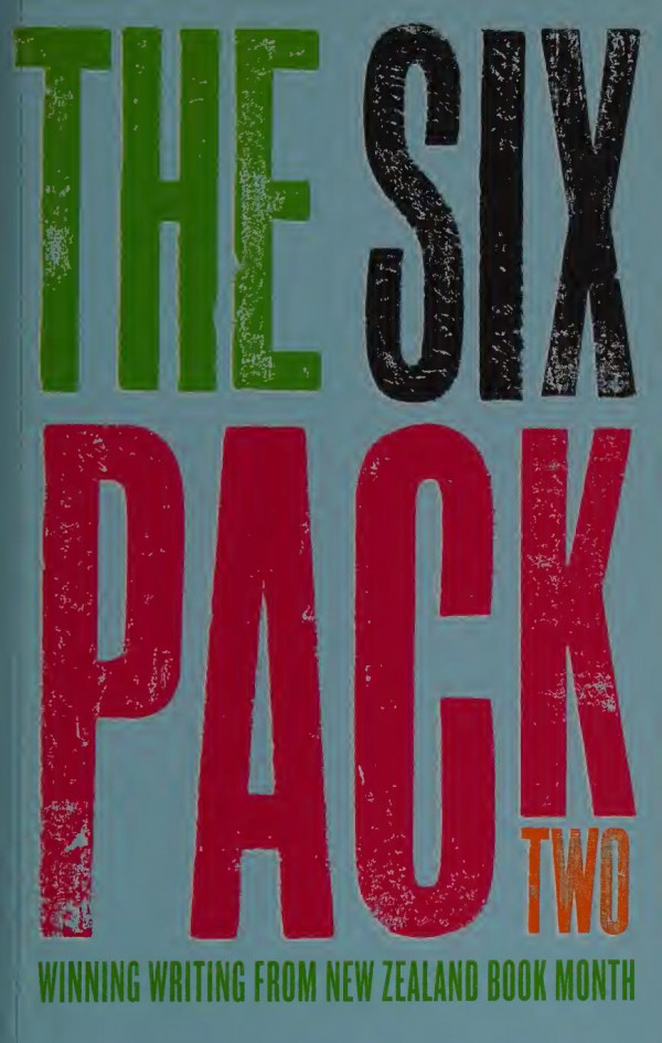 The Six Pack Two Winning Writing From New Zealand Book Month First Edition Neil Pardington Faith Oxenbridge Elizabeth Smither Dave Armstrong Tracey Slaughter Charlotte Grimshaw