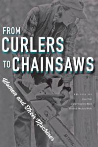 From Curlers To Chainsaws Women And Their Machines 1st Edition Joyce Dyer Jennifer Cognardblack Elizabeth Macleod Walls