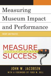 Measuring Museum Impact And Performance Theory And Practice John W Jacobsen