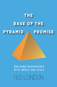 The Base Of The Pyramid Promise Building Businesses With Impact And Scale 1st Edition Ted London