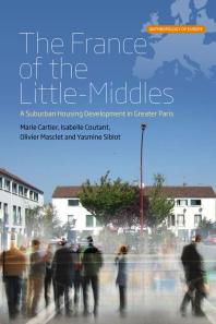 The France Of The Littlemiddles A Suburban Housing Development In Greater Paris 1st Edition Marie Cartier Isabelle Coutant Olivier Masclet Yasmine Siblot
