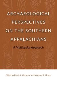 Archaeological Perspectives On The Southern Appalachians A Multiscalar Approach 1st Edition Ramie A Gougeon