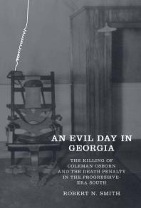 An Evil Day In Georgia The Killing Of Coleman Osborn And The Death Penalty In The Progressiveera South 1st Edition Robert Neil Smith