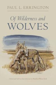 Of Wilderness And Wolves Paul L Errington Matthew Wynn Sivils Matthew Wynn Sivils