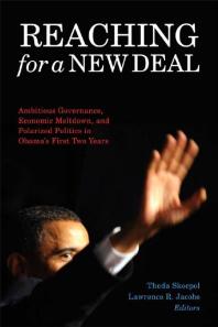 Reaching For A New Deal Ambitious Governance Economic Meltdown And Polarized Politics In Obamas First Two Years Theda Skocpol Lawrence R Jacobs
