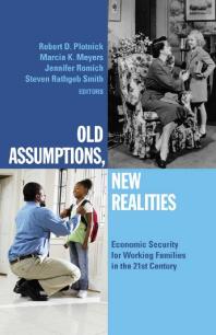 Old Assumptions New Realities Ensuring Economic Security For Working Families In The 21st Century Robert D Plotnick Marcia K Meyers Jennifer Romich Steven Rathgeb Smith