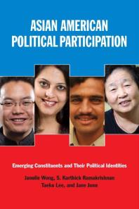 Asian American Political Participation Emerging Constituents And Their Political Identities Janelle S Wong S Karthick Ramakrishnan Taeku Lee Jane Junn Janelle Wong