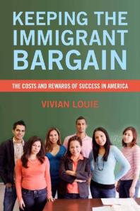 Keeping The Immigrant Bargain The Costs And Rewards Of Success In America Vivian Louie