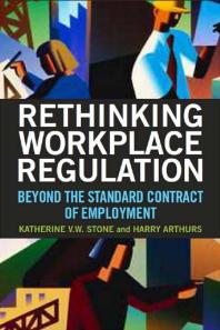 Rethinking Workplace Regulation Beyond The Standard Contract Of Employment Katherine V W Stone Harry Arthurs