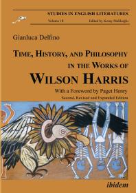 Time History And Philosophy In The Works Of Wilson Harris 2nd Edition Gianluca Delfino
