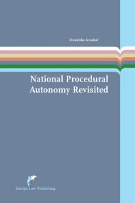 National Procedural Autonomy Revisited Consequences Of Differences In National Administrative Litigation Rules For The Enforcement Of European Union Environmental Law The Case Of The Eia Directive Franziska Grashof